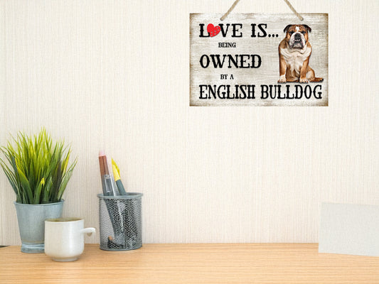 Love is being owned by a English Bulldog Dog Breed Themed Sign