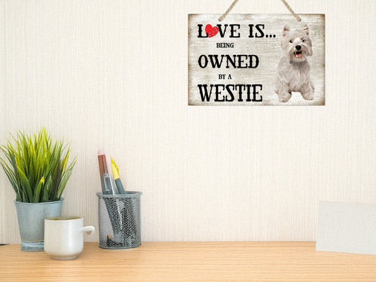 Love is being owned by a Westie Dog Breed Themed Sign