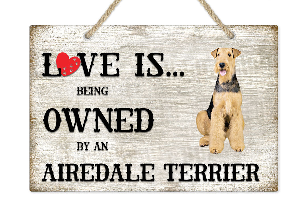 Love is being owned by an Airedale Terrier Dog Breed Themed Sign