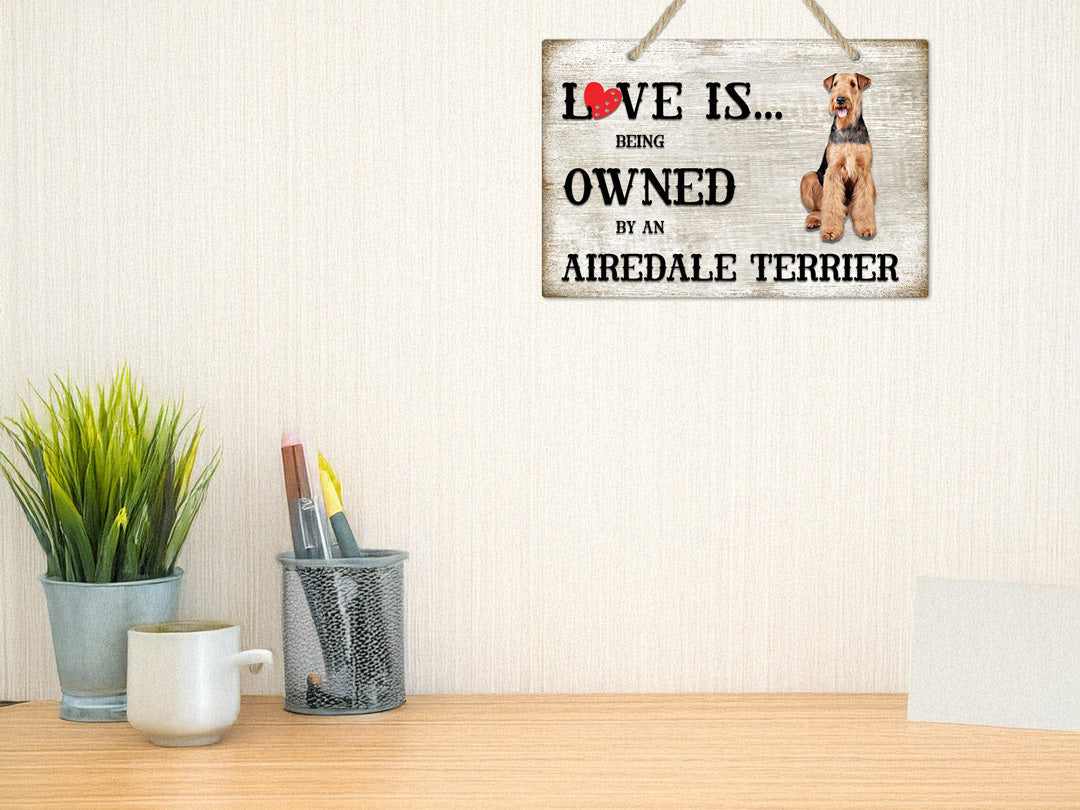Love is being owned by an Airedale Terrier Dog Breed Themed Sign