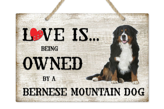 Love is being owned by a Bernese Mountain Dog Breed Themed Sign