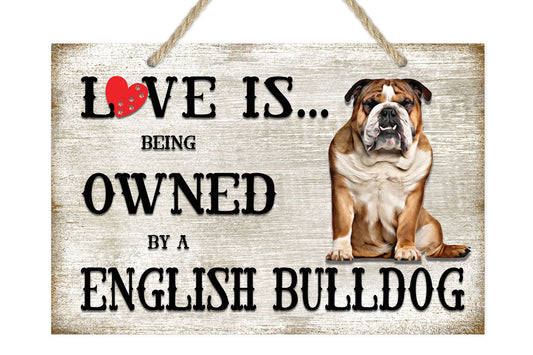 Love is being owned by a English Bulldog Dog Breed Themed Sign