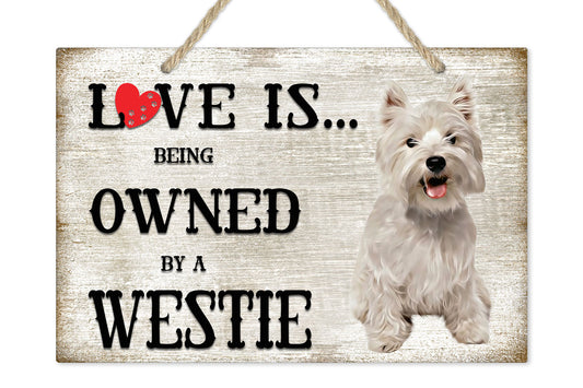 Love is being owned by a Westie Dog Breed Themed Sign