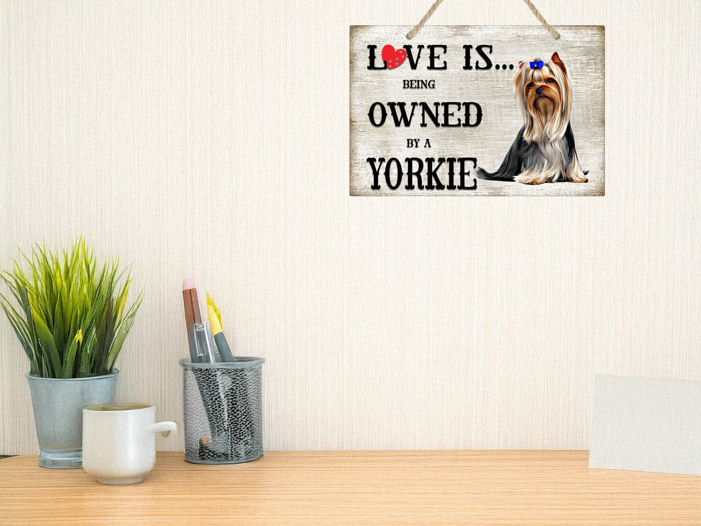 Love is being owned by a Yorkie Dog Breed Themed Sign