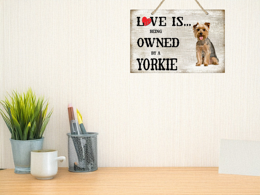 Love is being owned by a Yorkie Dog Breed Themed Sign