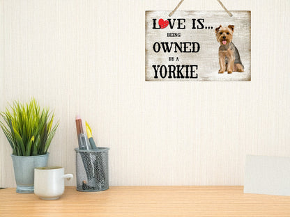 Love is being owned by a Yorkie Dog Breed Themed Sign