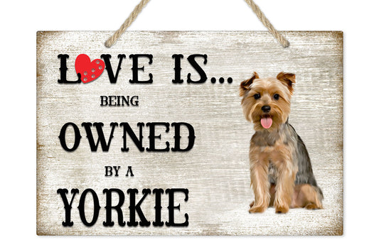 Love is being owned by a Yorkie Dog Breed Themed Sign
