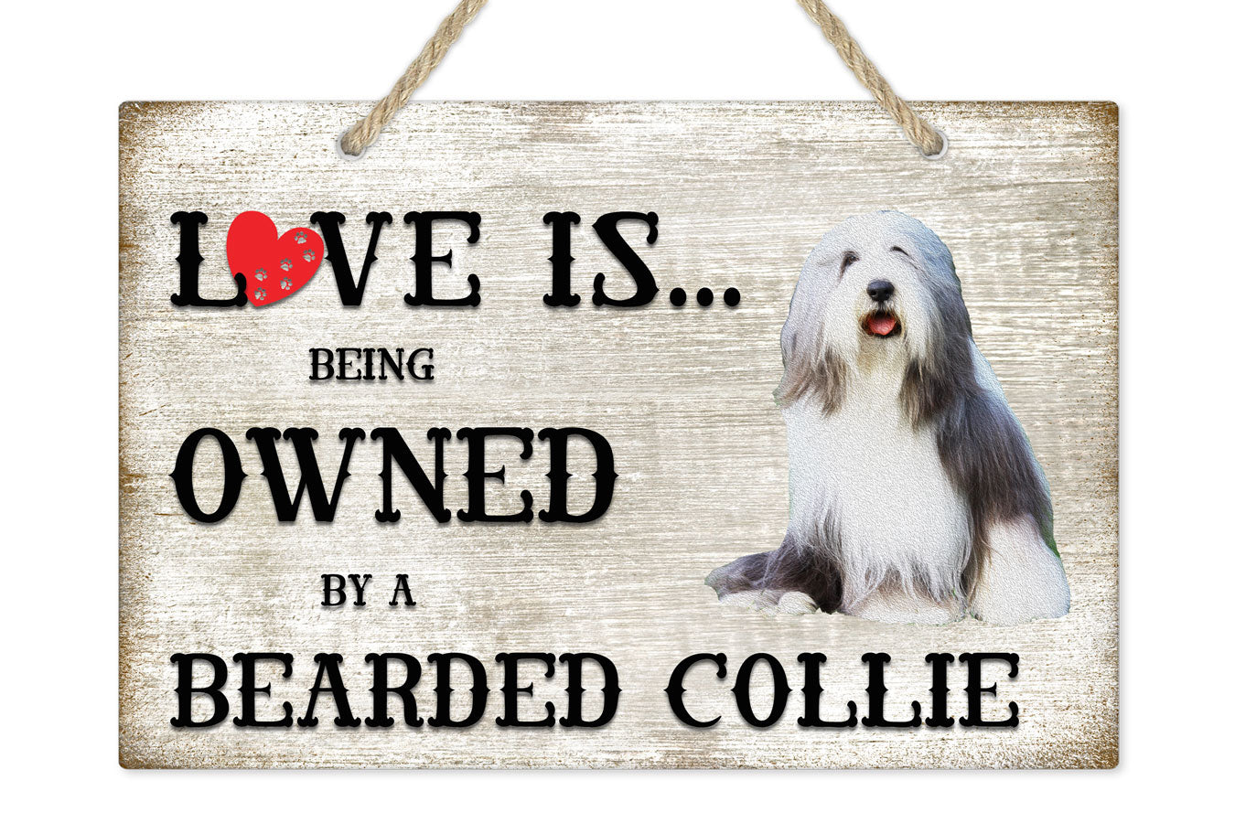Love is being owned by a Bearded Collie Dog Breed Themed Sign