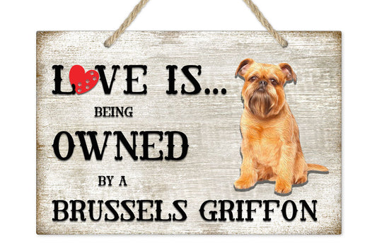 Love is being owned by a Brussels Griffon Dog Breed Themed Sign