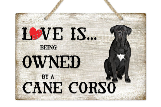 Love is being owned by a Cane Corso Dog Breed Themed Sign