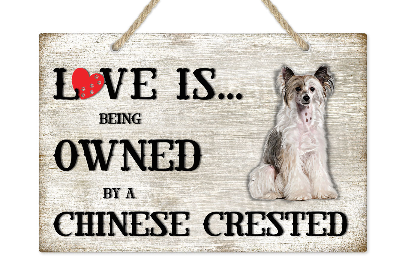 Love is being owned by a Chinese Crested Dog Breed Themed Sign